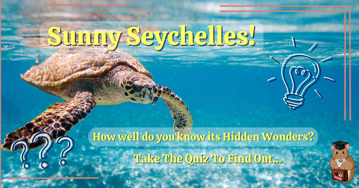 Seychelles Quiz by Holiday Hamster - _Sunny Seychelles_ How Well Do You Know Its Hidden Wonders