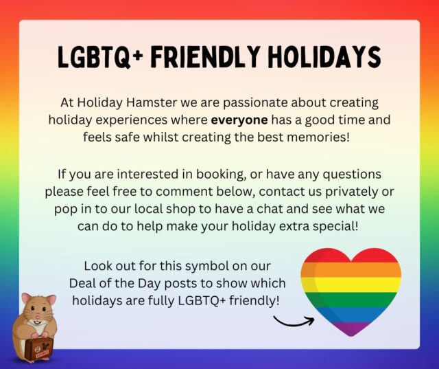 🌈💖 Travel Proud with Holiday Hamster 💖🌈

At Holiday Hamster, we believe that everyone deserves to feel safe, welcomed, and celebrated wherever they travel. That’s why we’re proud to be an inclusive travel agency, supporting our LGBTQ+ customers every step of the way ✨

💡 Look out for the rainbow heart icon on our deals throughout June and beyond! It marks destinations, resorts, and holidays that are known to be LGBTQ+ friendly.

Let’s keep travelling with pride 🌍🐹

📞 Call us: 01422 823219
📧 Email us: [obfuscate email=
